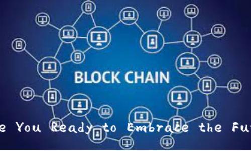 Blockchain Revolution: Are You Ready to Embrace the Future or Get Left Behind?
